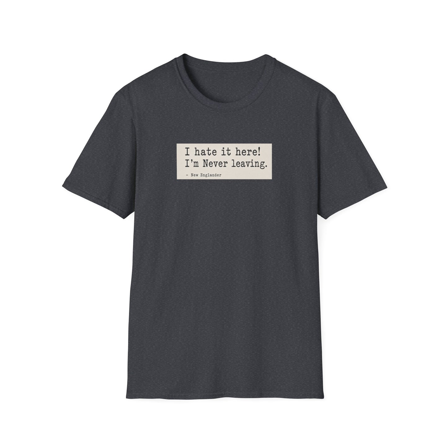 I Hate It Here. I'm Never Leaving. | New England Weather T-Shirt