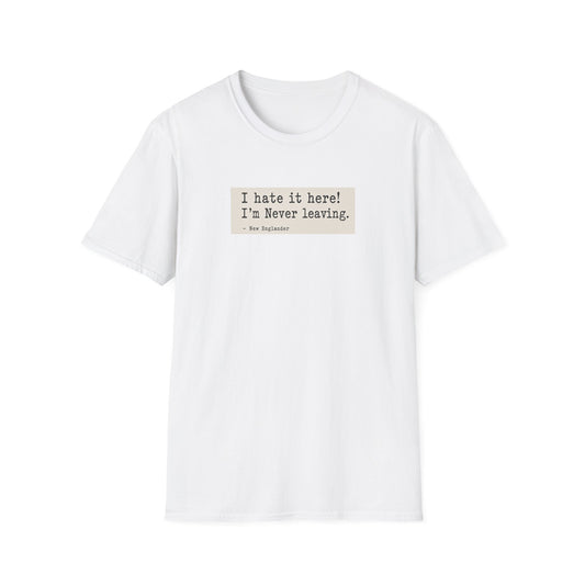 I Hate It Here. I'm Never Leaving. | New England Weather T-Shirt