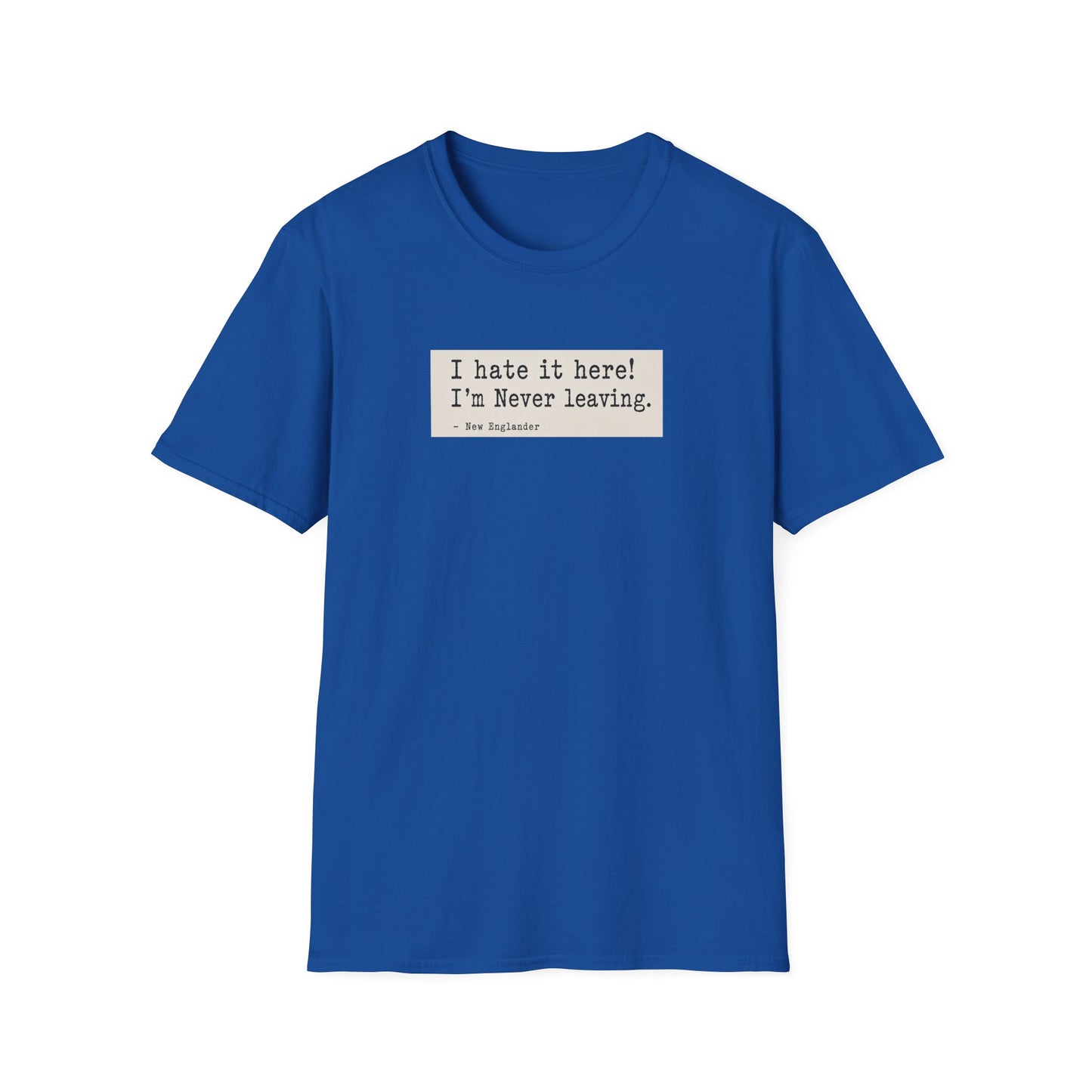I Hate It Here. I'm Never Leaving. | New England Weather T-Shirt
