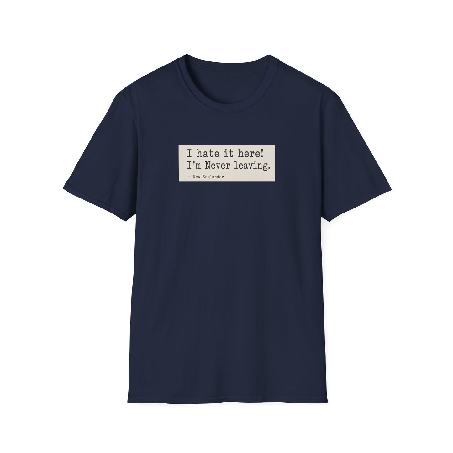 I Hate It Here. I'm Never Leaving. | New England Weather T-Shirt