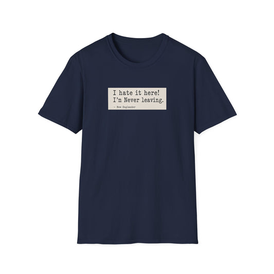 I Hate It Here. I'm Never Leaving. | New England Weather T-Shirt