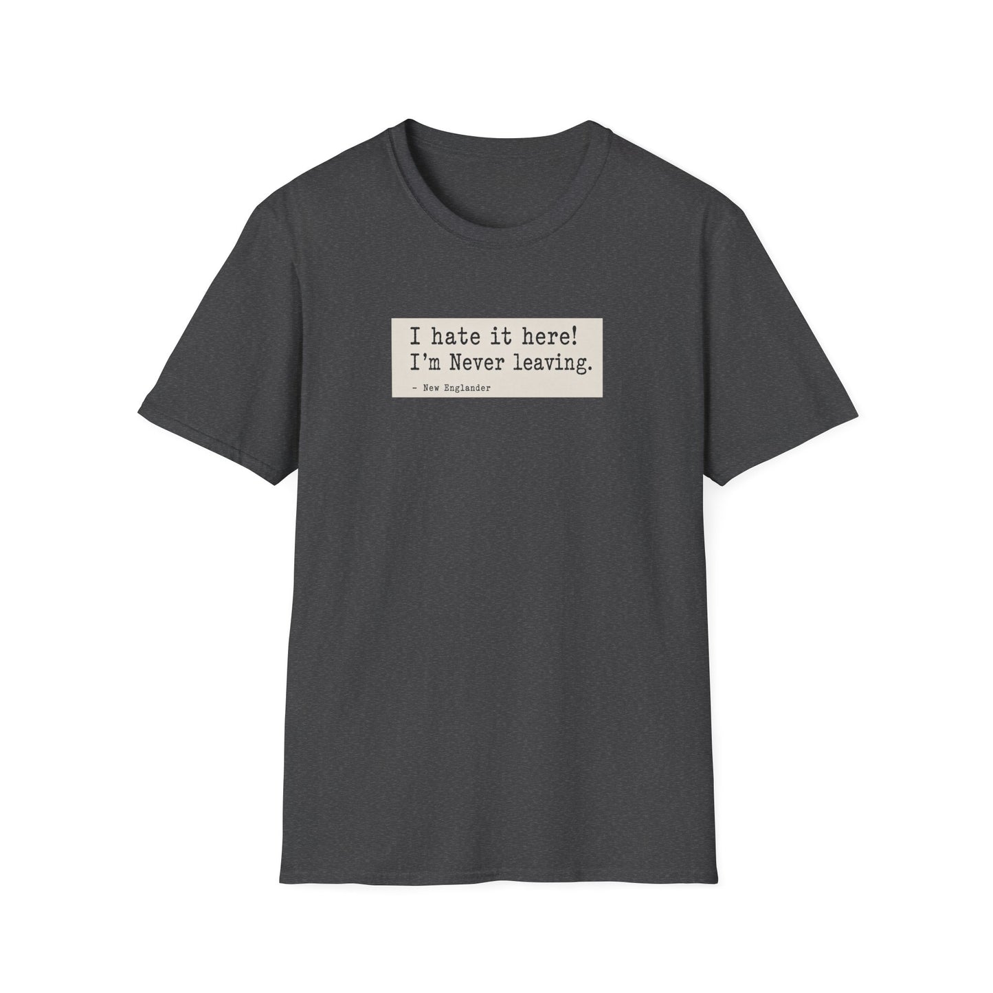 I Hate It Here. I'm Never Leaving. | New England Weather T-Shirt