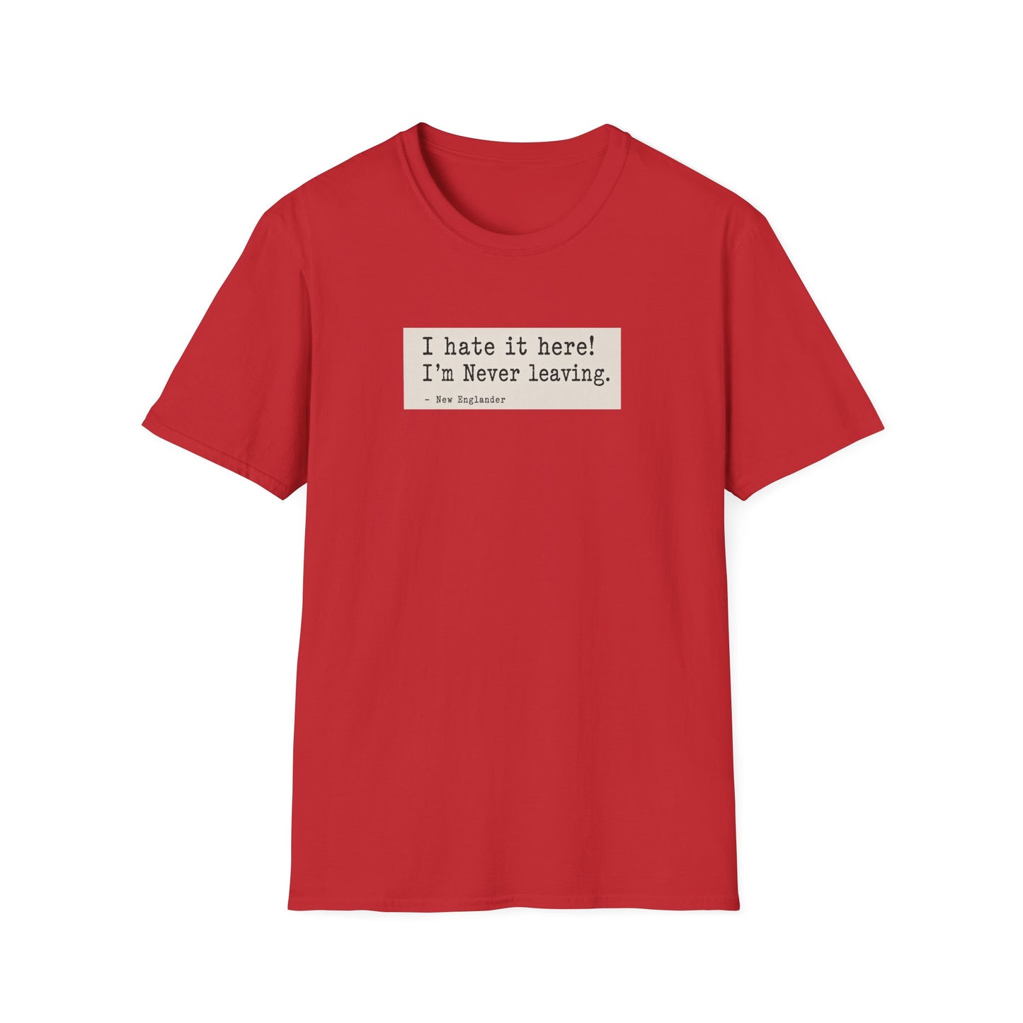I Hate It Here. I'm Never Leaving. | New England Weather T-Shirt