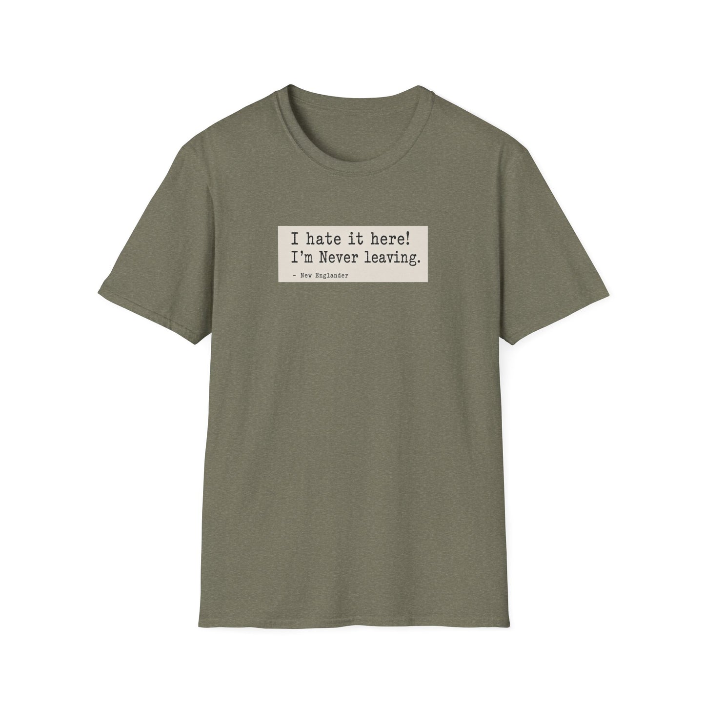 I Hate It Here. I'm Never Leaving. | New England Weather T-Shirt