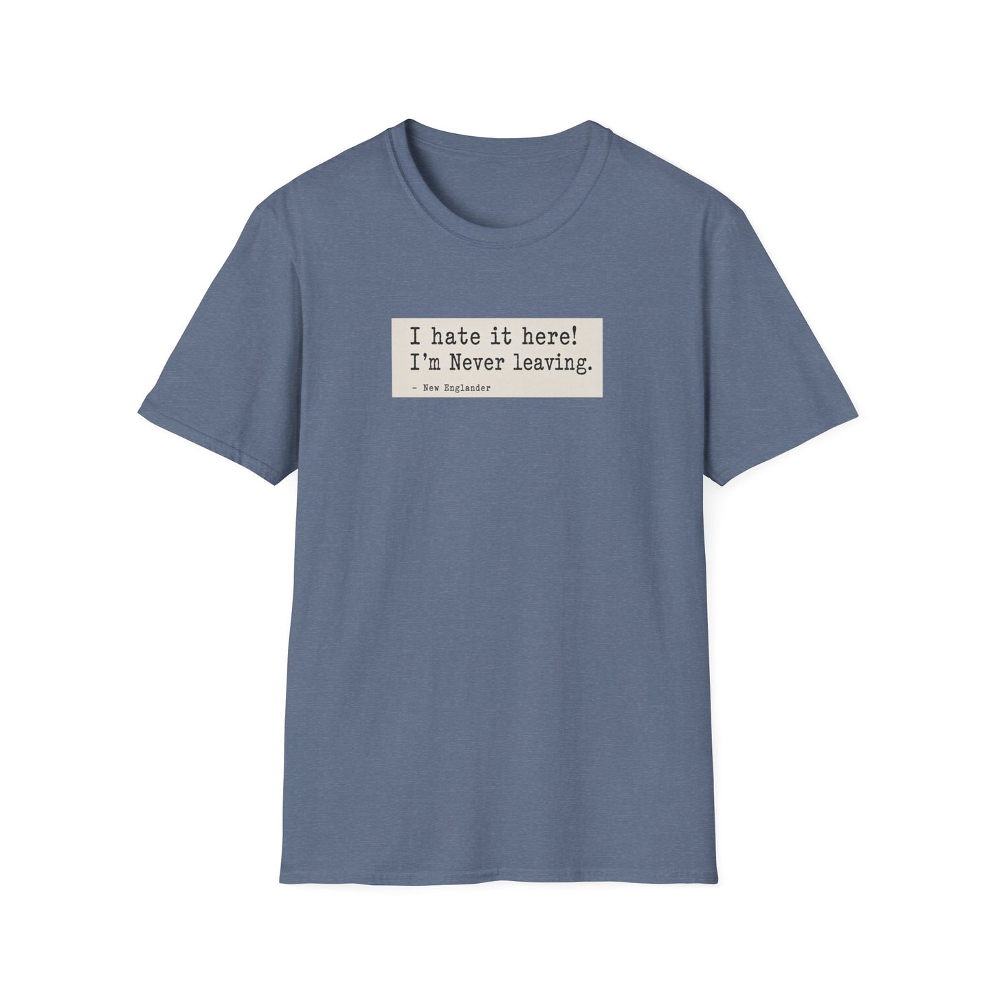 I Hate It Here. I'm Never Leaving. | New England Weather T-Shirt