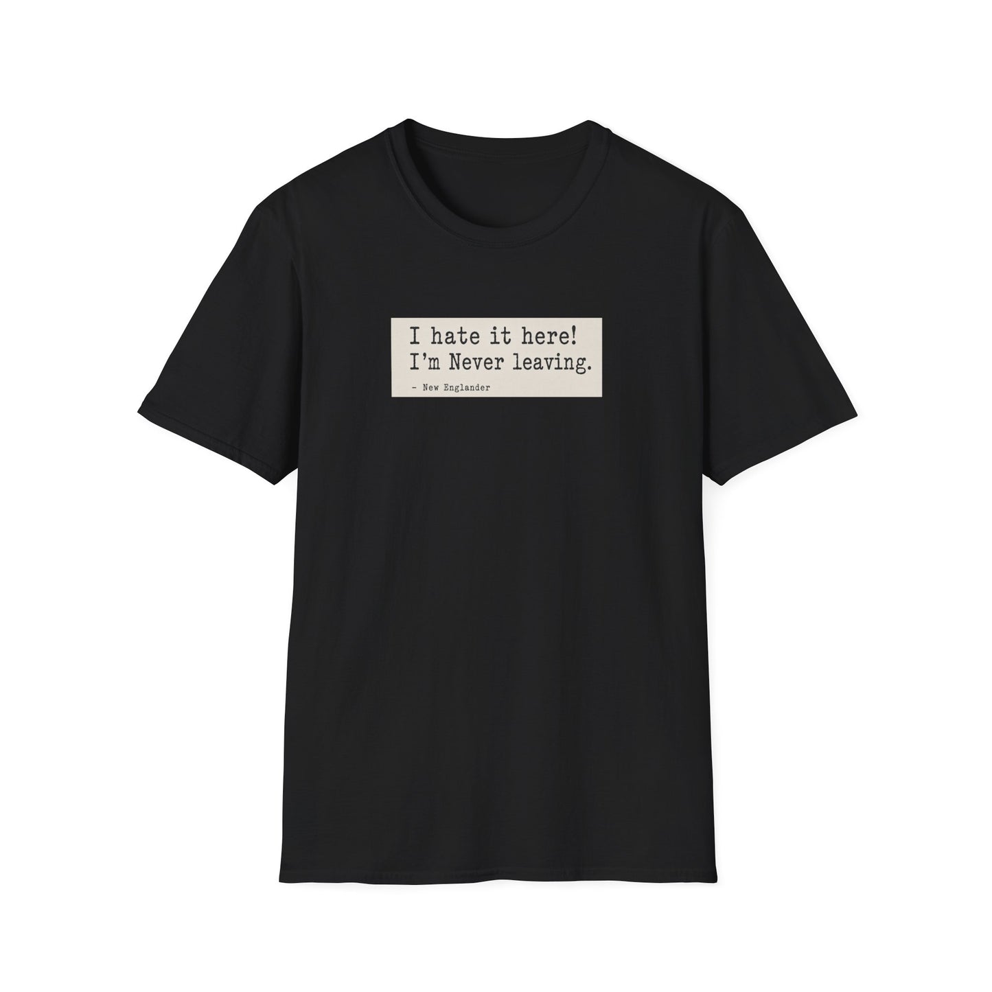 I Hate It Here. I'm Never Leaving. | New England Weather T-Shirt