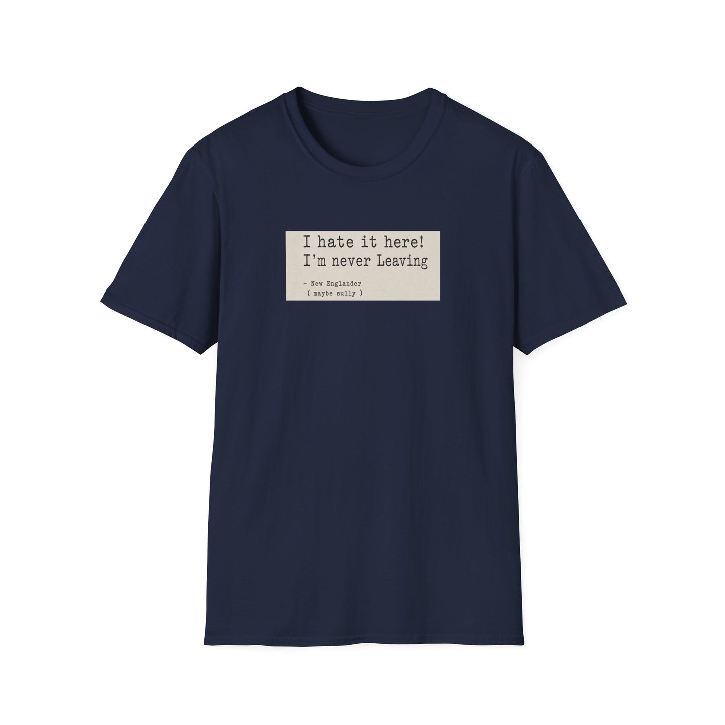 I Hate It Here. I'm Never Leaving. | New England Weather T-Shirt