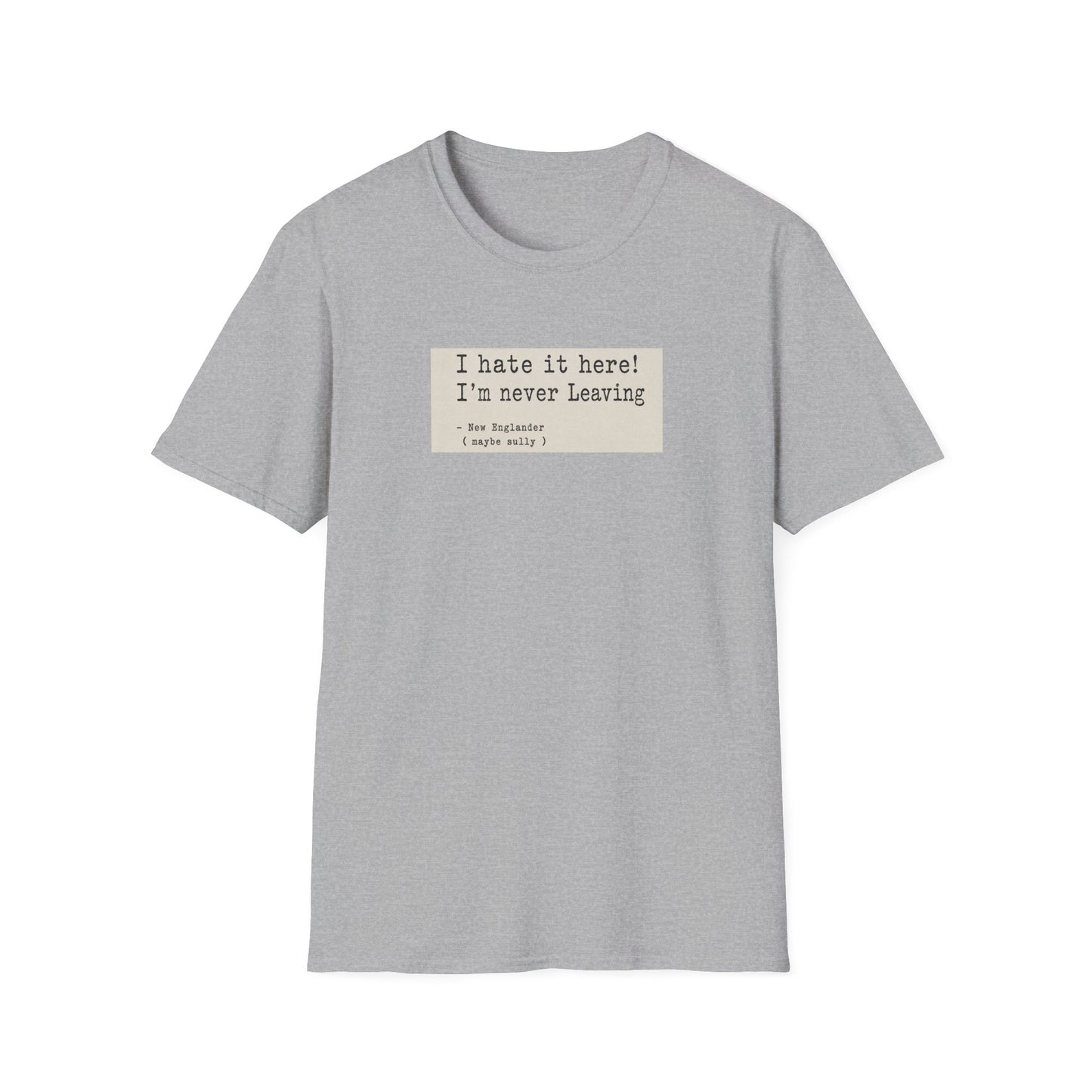 I Hate It Here. I'm Never Leaving. | New England Weather T-Shirt