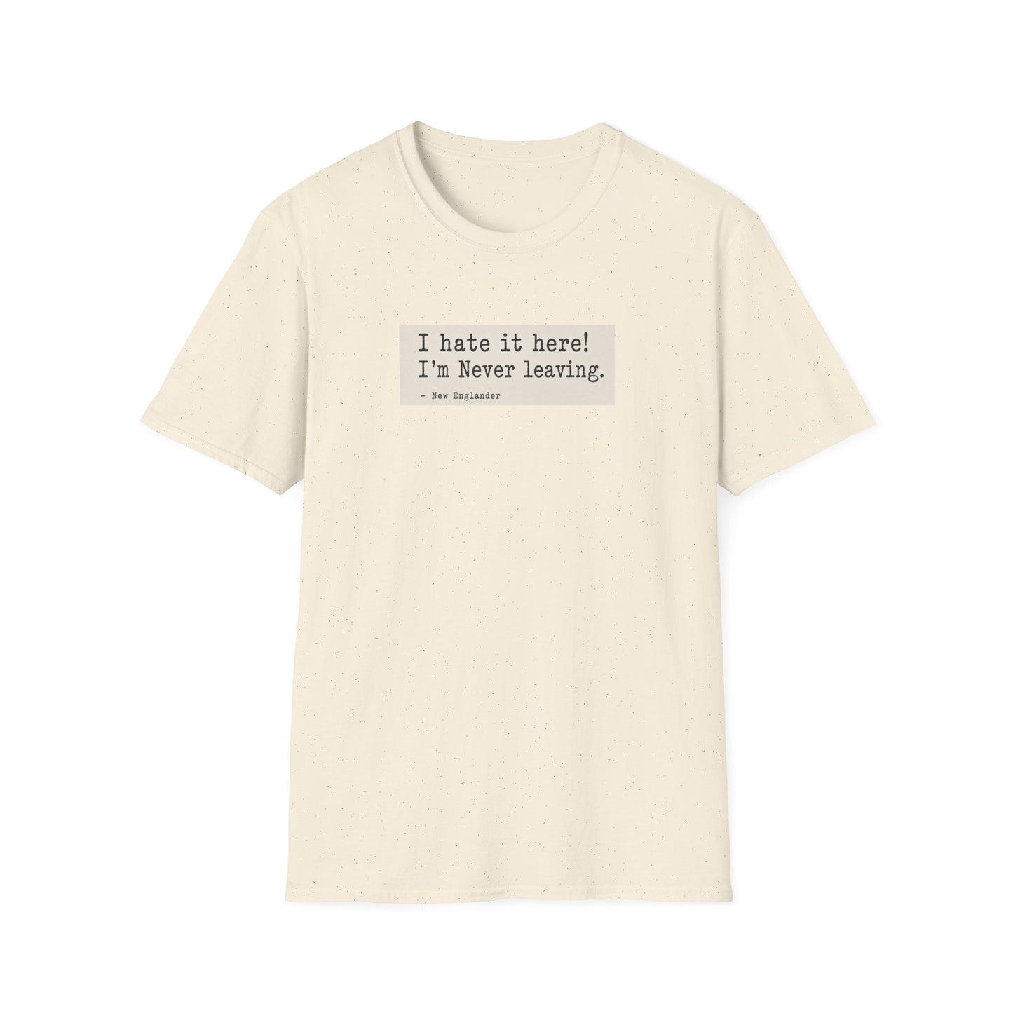 I Hate It Here. I'm Never Leaving. | New England Weather T-Shirt