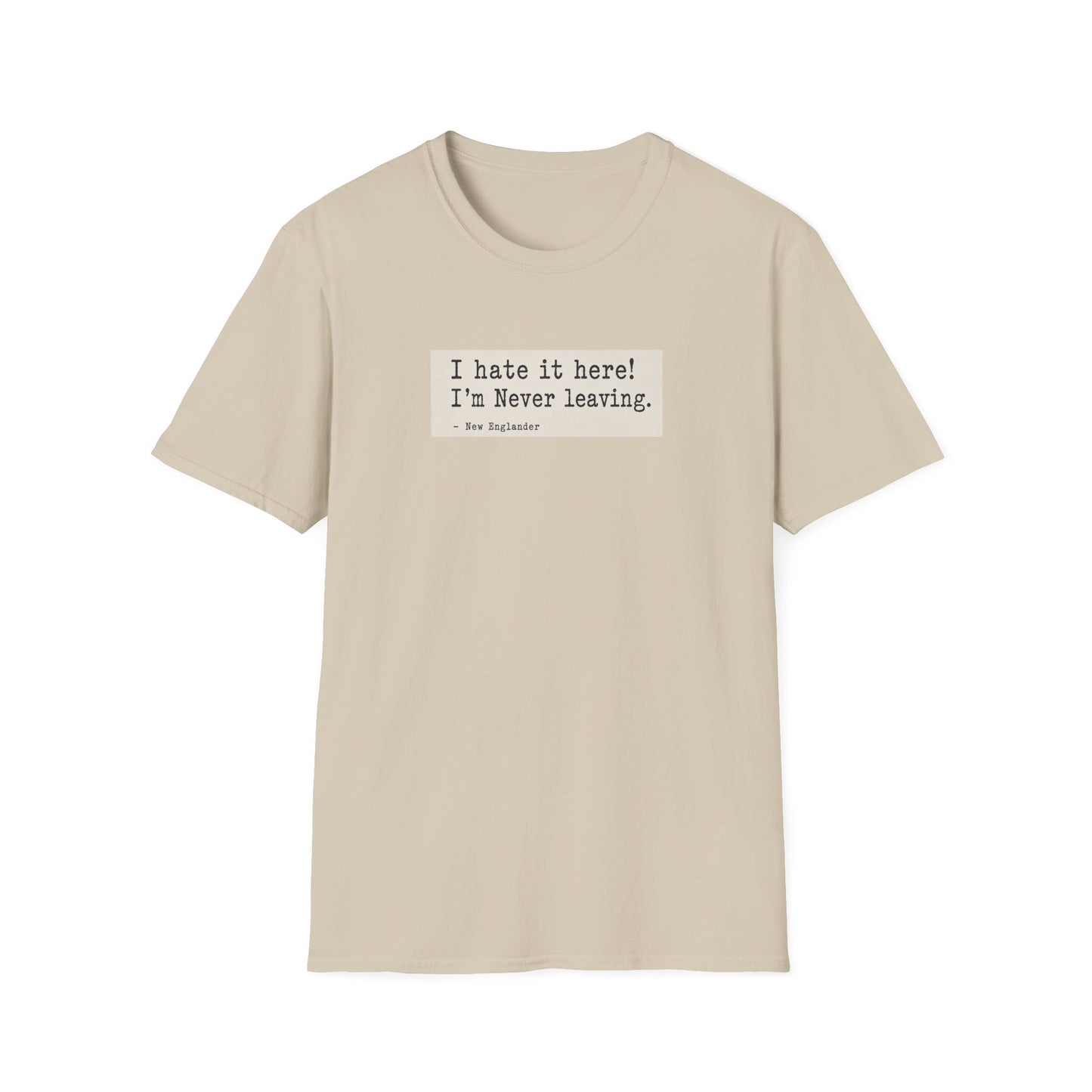 I Hate It Here. I'm Never Leaving. | New England Weather T-Shirt