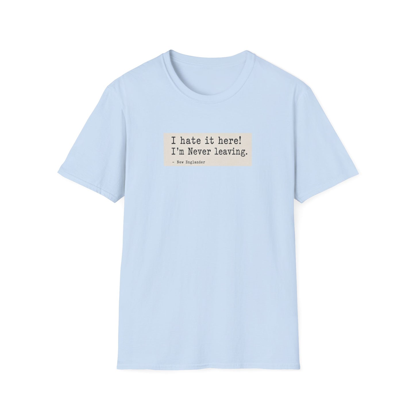I Hate It Here. I'm Never Leaving. | New England Weather T-Shirt