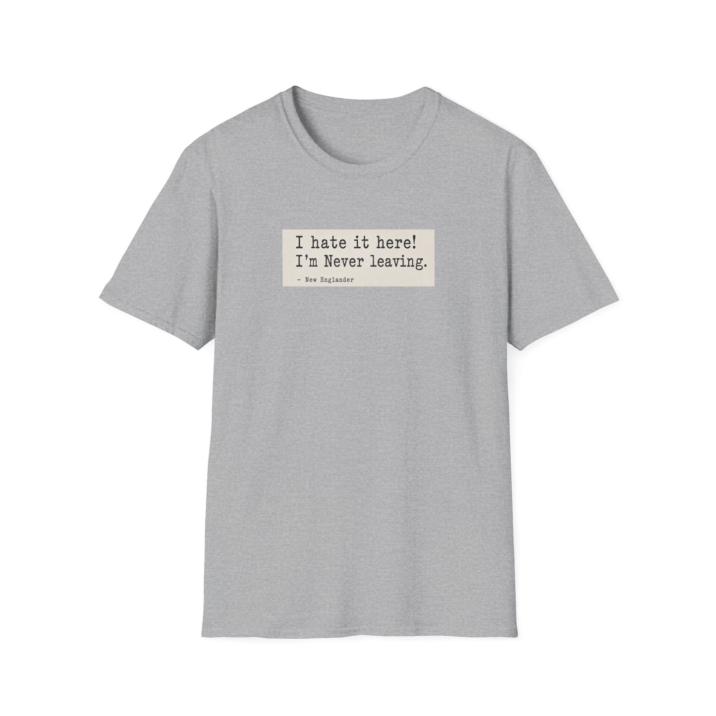 I Hate It Here. I'm Never Leaving. | New England Weather T-Shirt