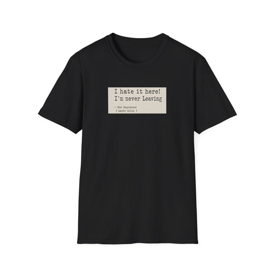 I Hate It Here. I'm Never Leaving. | New England Weather T-Shirt